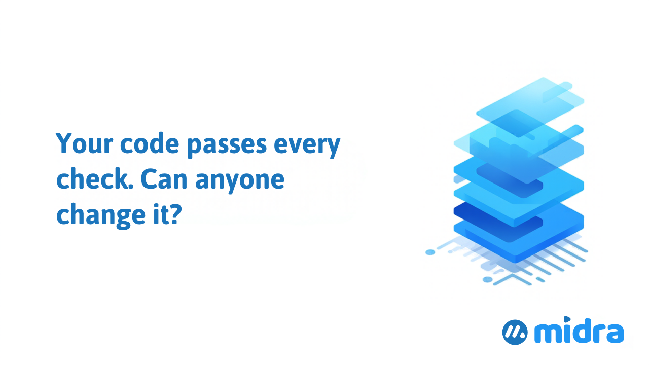 Your Code Passes Every Check. Can Anyone Change It?